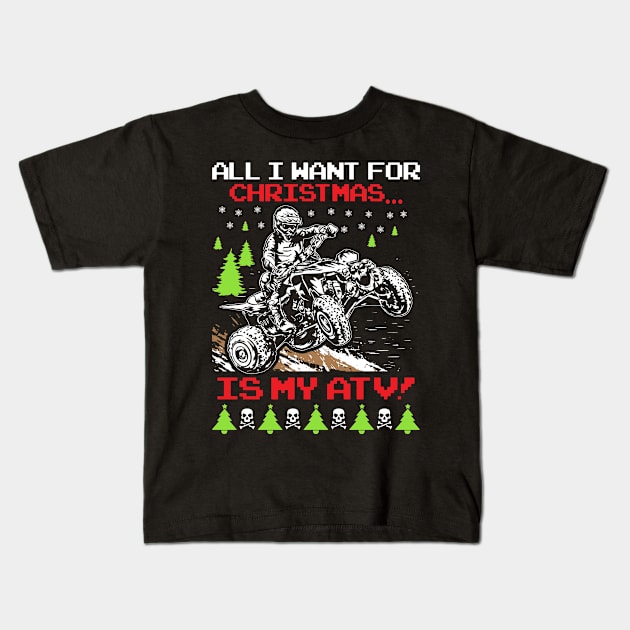 All I Want for Christmas is my ATV Quad Ugly Christmas Kids T-Shirt by Fomah